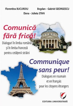 Comunică fără frică! : dialoguri în limba română şi în limba franceză pentru cetăţenii străini,dialogues en roumain et en français pour les citoyens étrangers