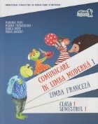 Comunicare in limba moderna 1 - Limba franceza - Clasa I, semestrul I (contine CD)