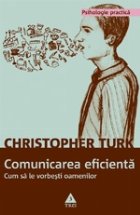 Comunicarea eficienta Cum vorbesti oamenilor