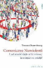 Comunicarea nonviolentă : lasă amabilităţile şi fii tu însuţi în relaţiile cu ceilalţi