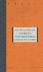 Condiţia postmodernă : raport asupra cunoaşterii
