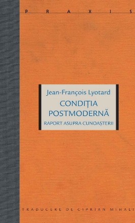 Condiţia postmodernă : raport asupra cunoaşterii
