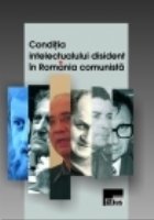 Conditia intelectualului disident Romania comunista