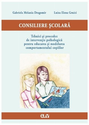 Consiliere scolara: tehnici si procedee de interventie psihologica pentru educarea si modelarea comportamentului copiilor