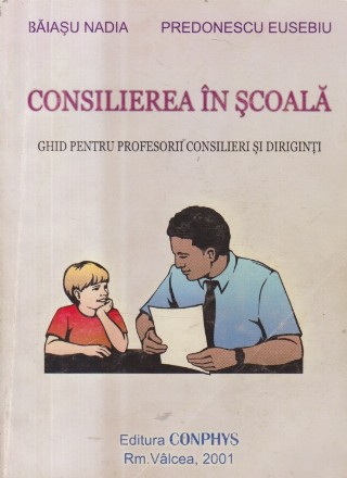 Consilierea in scoala - Ghid pentru profesorii consilieri si diriginti