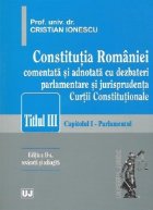 Constitutia Romaniei comentata adnotata dezbateri