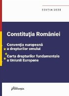 coperta Constitutia Romaniei, Conventia europeana a drepturilor omului, Carta drepturilor fundamentale a Uniunii Europ