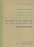 Constructia, exploatarea si intretinerea masinilor de ridicat si transportat - Manual pentru scolile tehnice d