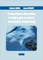 Contaminarea alimentelor. Noutati legate de igiena, detergenti si dezinfectanti