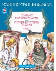 Contes et histories francais. Povesti si povestiri franceze. Volumul I (editie bilingva)