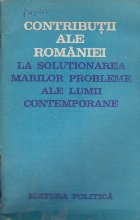 Contributii ale Romaniei la Solutionarea Marilor Probleme ale Lumii Contemporane