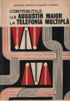 Contributiile lui Augustin Maior Telefonia