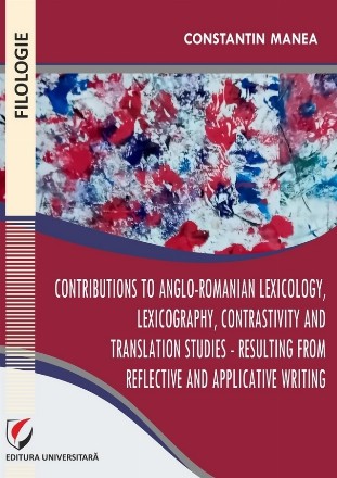 Contributions to Anglo-Romanian lexicology, lexicography, contrastivity and translation studies - Resulting from reflective and applicative writing