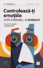 Controleaza-ti emotiile! Evita sindromul de Burnout