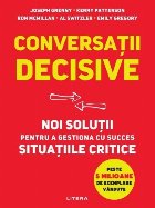 Conversaţii decisive : noi soluţii pentru a gestiona cu succes situaţiile critice