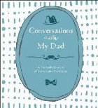 Conversations with My Dad Conversations with My Dad