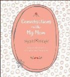 Conversations with My Mom Conversations with My Mom