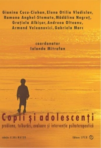 COPII SI ADOLESCENTI -  Probleme, tulburari, evaluare si interventie psihoterapeutica