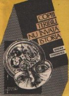 Copiii teribili nu invata istoria Copiii teribili nu invata istoria
