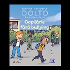 COPILARIE FARA BULLYING - DOLTO