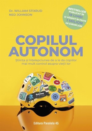 Copilul autonom : ştiinţa şi înţelepciunea de a le da copiilor mai mult control asupra vieţii lor