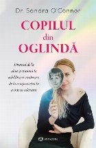 Copilul din oglindă : o carte care te învaţă cum să ajungi de la supravieţuire la vieţuire