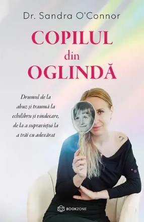 Copilul din oglindă : o carte care te învaţă cum să ajungi de la supravieţuire la vieţuire