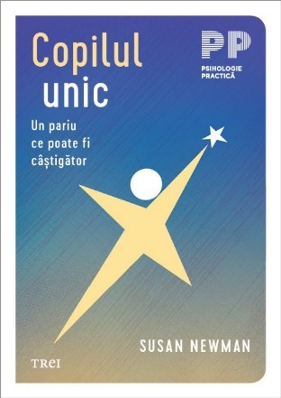 Copilul unic : un pariu ce poate fi câştigător,ghidul vostru esenţial