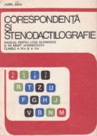 Corespondenta si stenodactilografie. Manual pentru liceee economice si de drept administrativ clasele a IX-a s