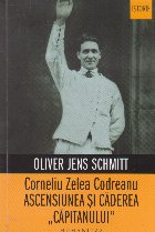 Corneliu Zelea Codreanu Ascensiunea caderea