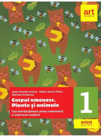 Corpul omenesc. Plante si animale. Fise interdisciplinare pentru matematica si explorarea mediului. Clasa I