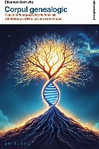 Corpul tău genealogic : cum îţi influenţează istoria familiei sănătatea şi ADN-ul şi cum să te vinde