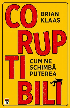 Coruptibili : cum ne schimbă puterea