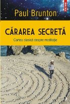 Cărarea secretă. Cartea clasică despre meditaţie