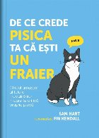 De ce crede pisica ta că eşti un fraier : ghidul amuzant al tuturor modalităţilor în care te critică pro