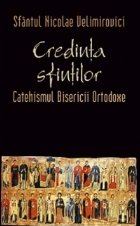 Credinta sfintilor. Catehismul Bisericii Ortodoxe