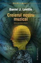 Creierul nostru muzical. Stiinta unei eterne obsesii