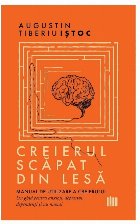 Creierul scăpat din lesă : manual de utilizare a creierului,un ghid pentru anxioşi, depresivi, dependenţi 