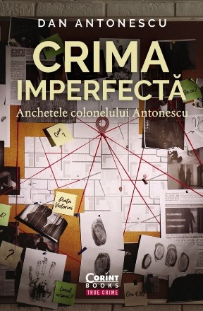 Crima imperfectă : anchetele colonelului Antonescu