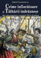 Crime infioratoare si talharii indraznete din a doua jumatate a secolului XIX in Romania