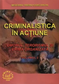 Criminalistica in actiune - Omorul, terorismul si crima organizata (volumul 2)