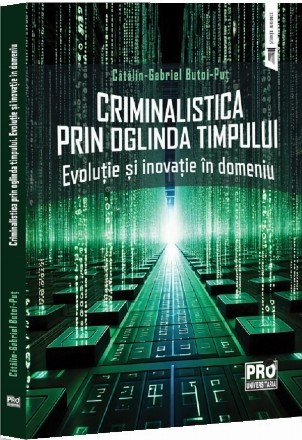 Criminalistica prin oglinda timpului : evoluţie şi inovaţie în domeniu