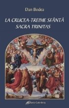 La Crucea - Treime Sfanta. Sacra Trintas