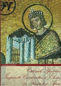 Ctitoriile Sfintilor Imparati Constantin si Elena in Rasarit si Apus