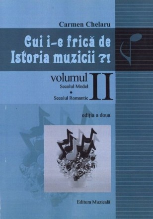 Cui i-e frica de istoria muzicii?! Volumul II: Secolul model. Secolul romantic