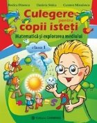 Culegere pentru copii isteti. Matematica si explorarea mediului clasa I