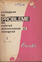 Culegere de Probleme de Calcul Diferential si Integral, Volumul I (Editie 1967)