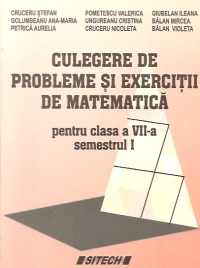 Culegere de probleme si exercitii de matematica pentru clasa a VII-a, semestrul I