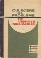 Culegere de probleme de vibratii mecanice, Volumul I - Sisteme liniare cu un numar finit de grade de libertate