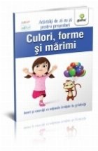 Culori, forme si marimi. Activitati de zi cu zi pentru prescolari